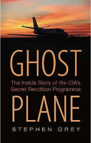 Ghost Plane: The True Story of the CIA Torture Program